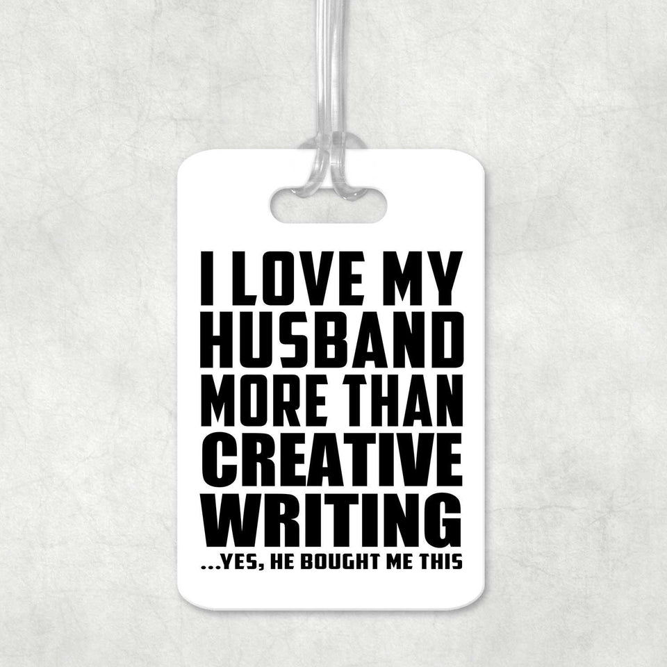 I Love My Husband More Than Creative Writing - Luggage Bag Tag