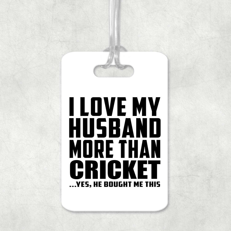 I Love My Husband More Than Cricket - Luggage Bag Tag