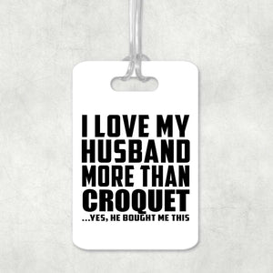 I Love My Husband More Than Croquet - Luggage Bag Tag