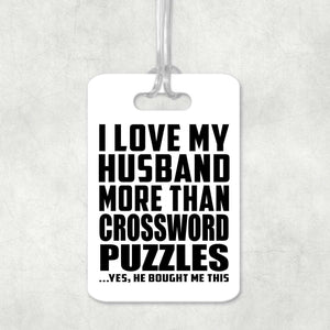 I Love My Husband More Than Crossword Puzzles - Luggage Bag Tag