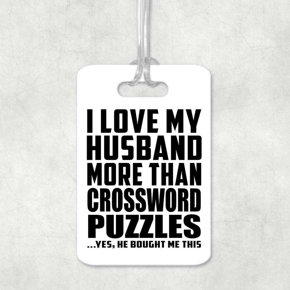 I Love My Husband More Than Crossword Puzzles - Luggage Bag Tag