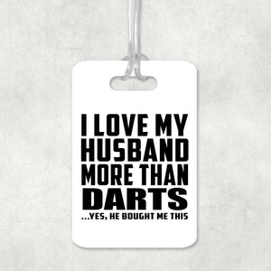 I Love My Husband More Than Darts - Luggage Bag Tag