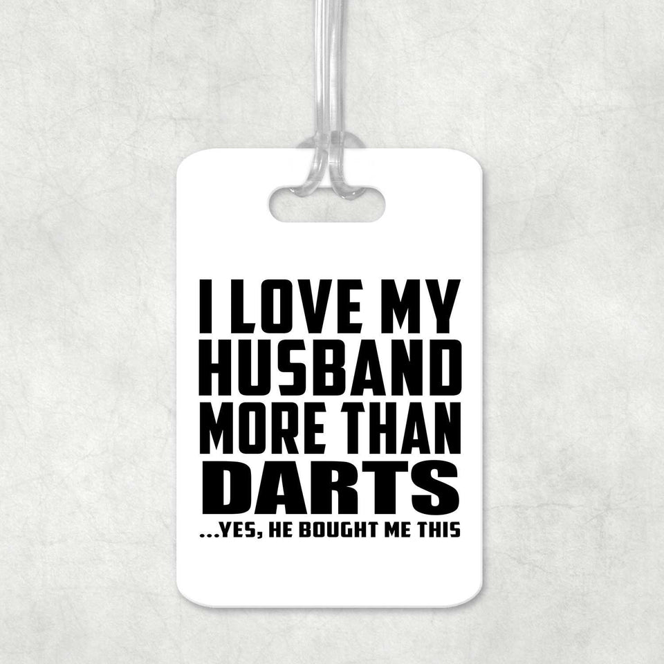 I Love My Husband More Than Darts - Luggage Bag Tag