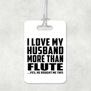 I Love My Husband More Than Flute - Luggage Bag Tag