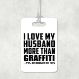 I Love My Husband More Than Graffiti - Luggage Bag Tag