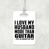 I Love My Husband More Than Guitar - Luggage Bag Tag