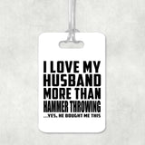 I Love My Husband More Than Hammer Throwing - Luggage Bag Tag