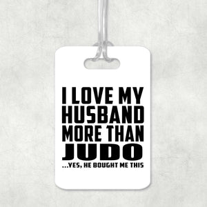 I Love My Husband More Than Judo - Luggage Bag Tag