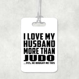 I Love My Husband More Than Judo - Luggage Bag Tag