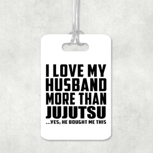 I Love My Husband More Than Jujutsu - Luggage Bag Tag