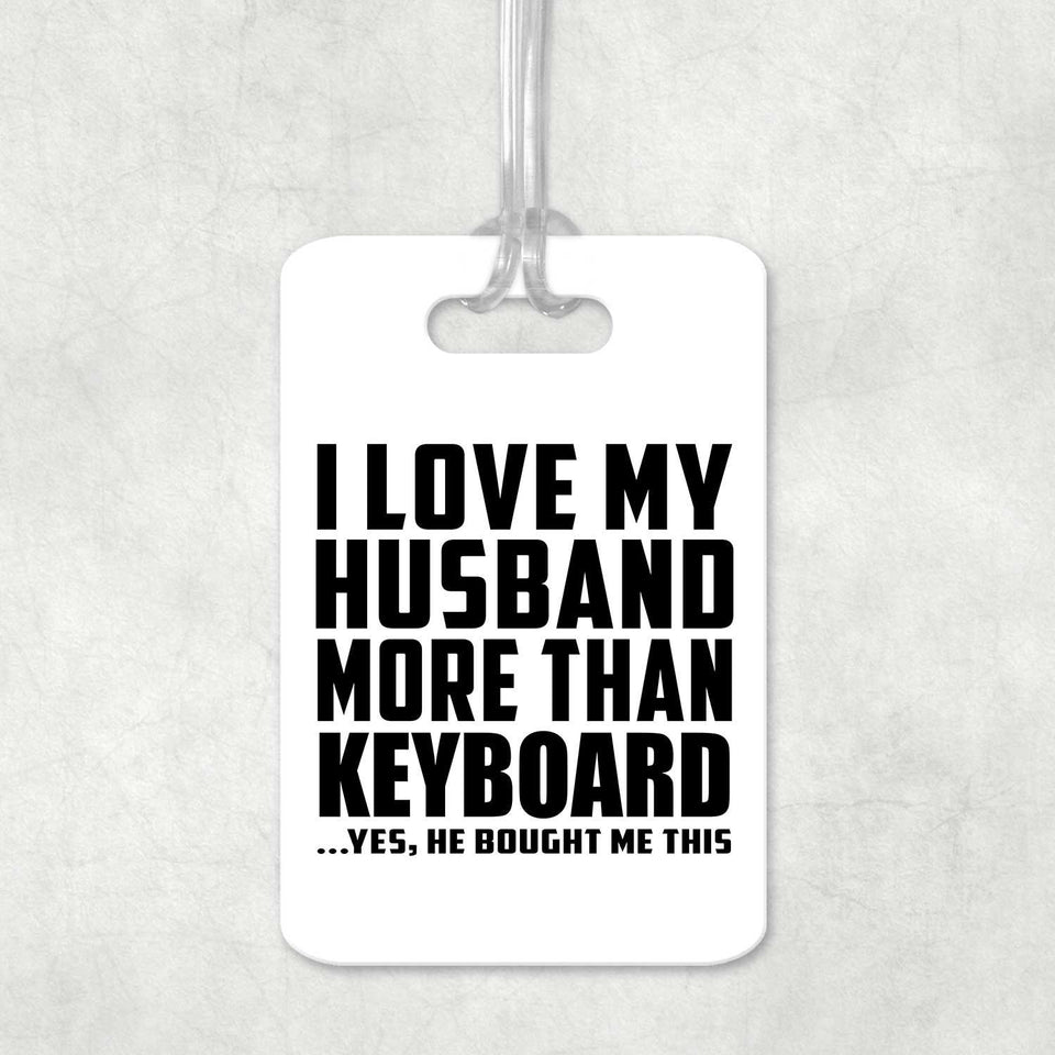 I Love My Husband More Than Keyboard - Luggage Bag Tag