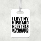 I Love My Husband More Than Keyboard - Luggage Bag Tag