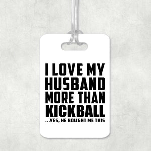 I Love My Husband More Than Kickball - Luggage Bag Tag