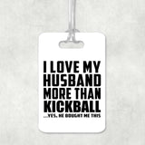 I Love My Husband More Than Kickball - Luggage Bag Tag
