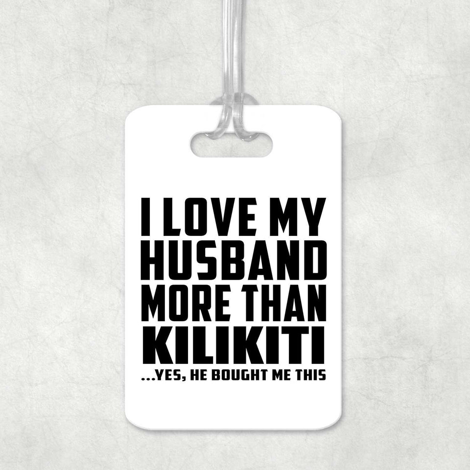 I Love My Husband More Than Kilikiti - Luggage Bag Tag