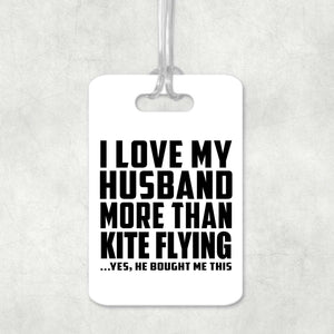 I Love My Husband More Than Kite Flying - Luggage Bag Tag