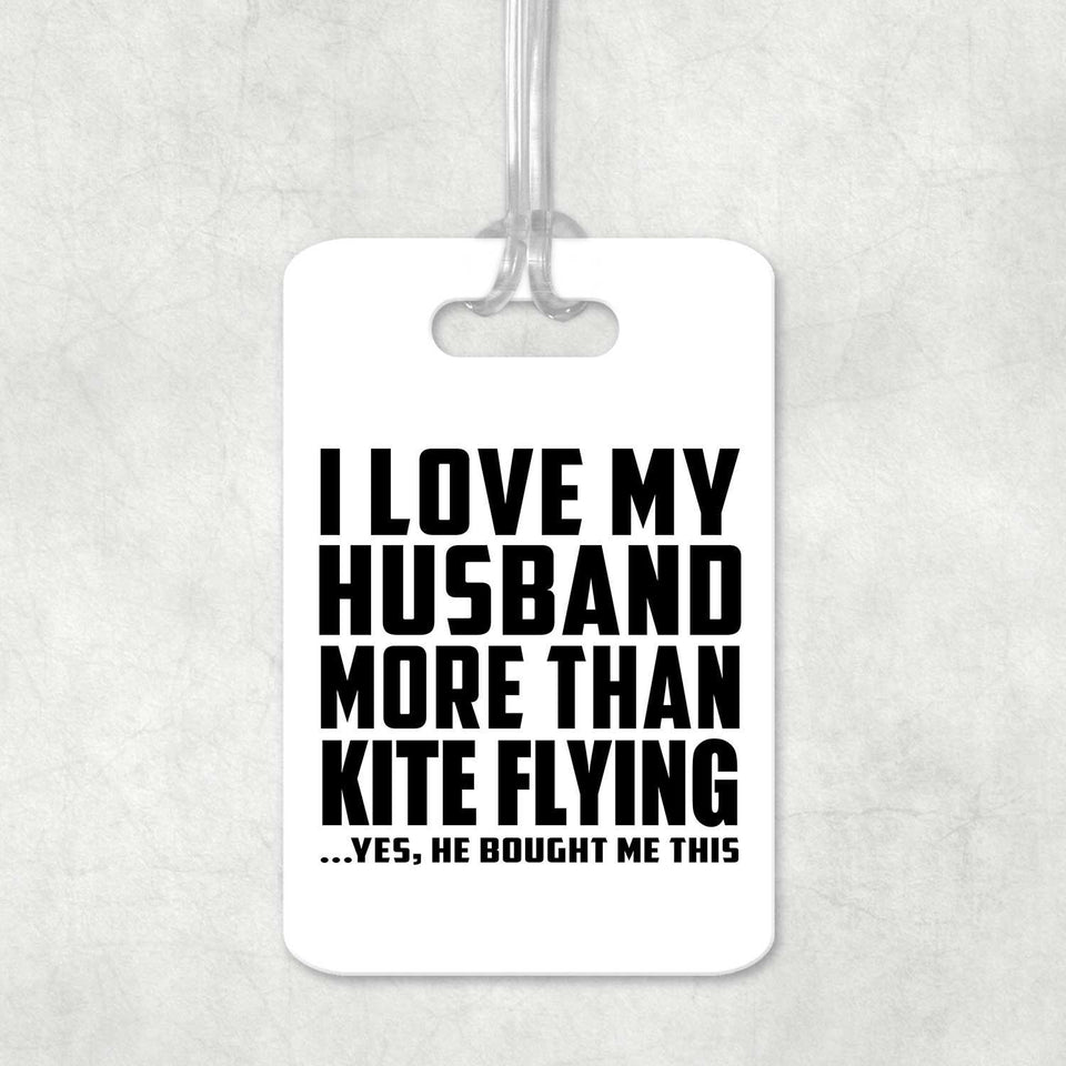 I Love My Husband More Than Kite Flying - Luggage Bag Tag
