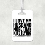 I Love My Husband More Than Kite Flying - Luggage Bag Tag