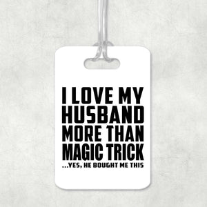 I Love My Husband More Than Magic Trick - Luggage Bag Tag