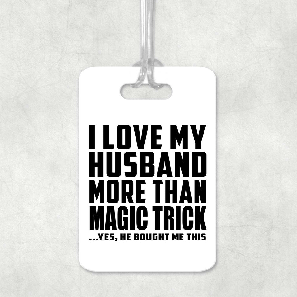 I Love My Husband More Than Magic Trick - Luggage Bag Tag