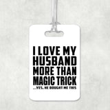 I Love My Husband More Than Magic Trick - Luggage Bag Tag