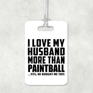 I Love My Husband More Than Paintball - Luggage Bag Tag