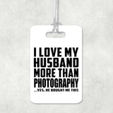 I Love My Husband More Than Photography - Luggage Bag Tag