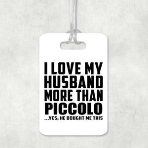 I Love My Husband More Than Piccolo - Luggage Bag Tag