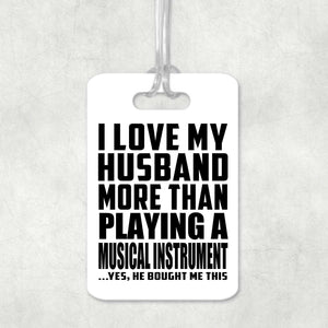 I Love My Husband More Than Playing A Musical Instrument - Luggage Bag Tag