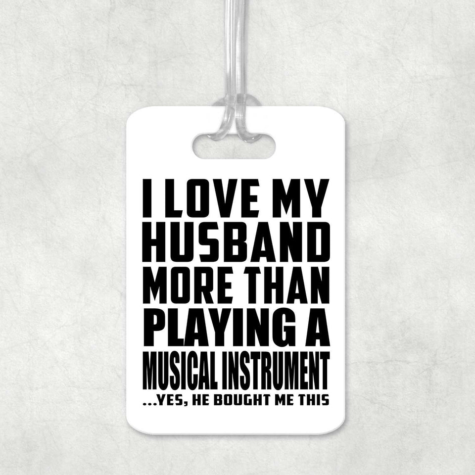 I Love My Husband More Than Playing A Musical Instrument - Luggage Bag Tag