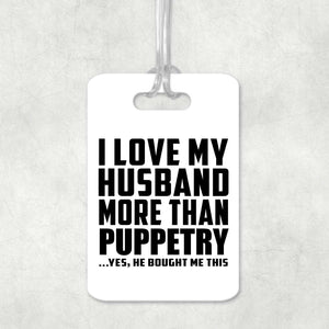I Love My Husband More Than Puppetry - Luggage Bag Tag