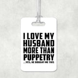 I Love My Husband More Than Puppetry - Luggage Bag Tag