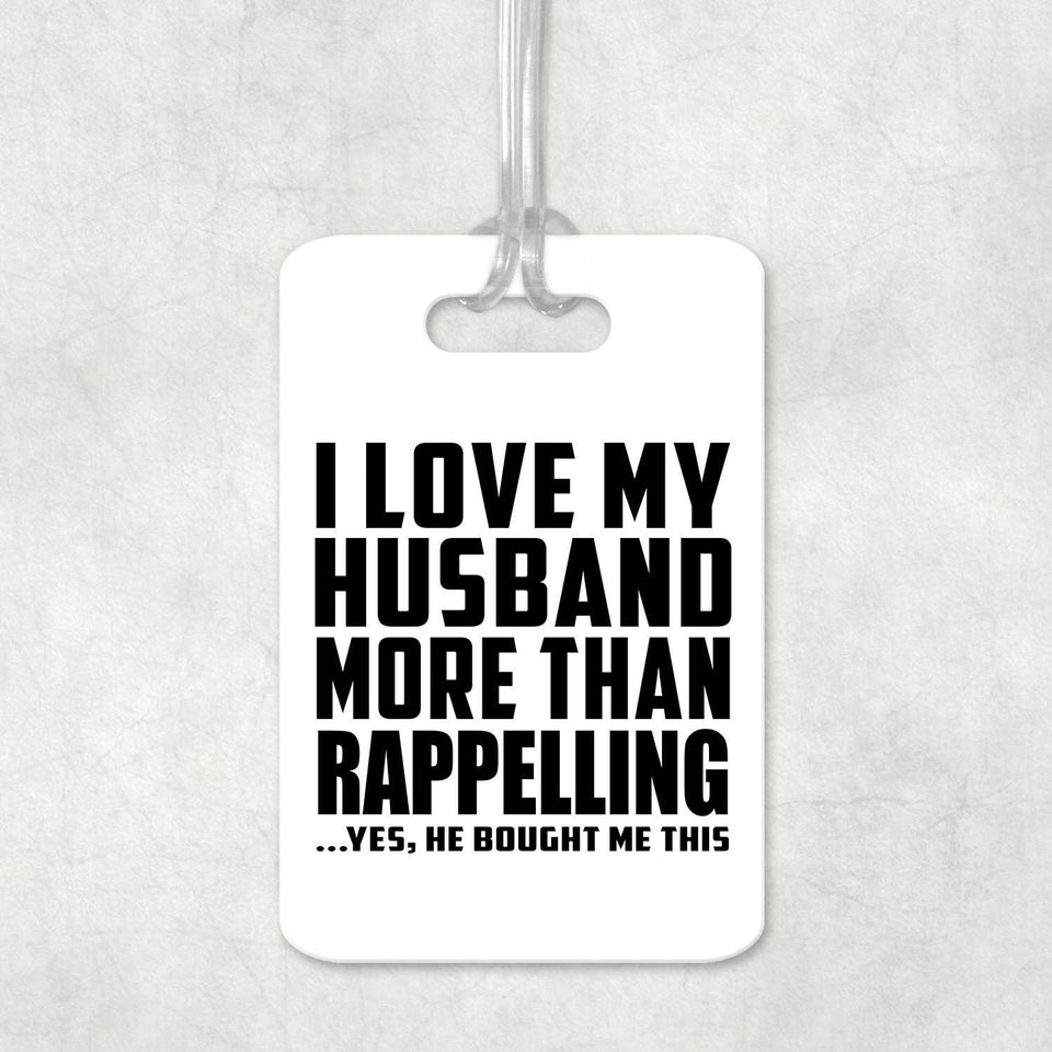 I Love My Husband More Than Rappelling - Luggage Bag Tag