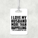 I Love My Husband More Than Rappelling - Luggage Bag Tag
