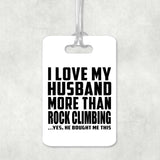 I Love My Husband More Than Rock Climbing - Luggage Bag Tag
