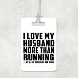 I Love My Husband More Than Running - Luggage Bag Tag