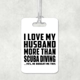 I Love My Husband More Than Scuba Diving - Luggage Bag Tag