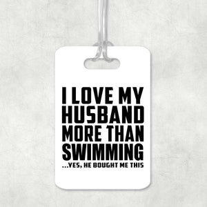 I Love My Husband More Than Swimming - Luggage Bag Tag