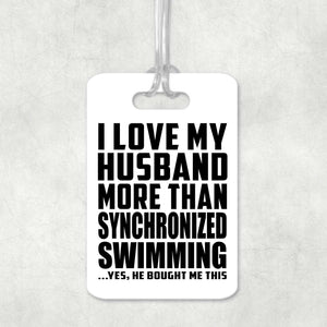 I Love My Husband More Than Synchronized Swimming - Luggage Bag Tag