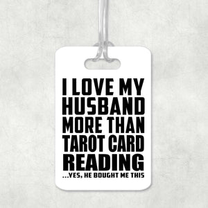 I Love My Husband More Than Tarot Card Reading - Luggage Bag Tag