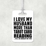 I Love My Husband More Than Tarot Card Reading - Luggage Bag Tag
