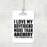 I Love My Boyfriend More Than Archery - Luggage Bag Tag