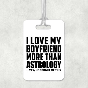 I Love My Boyfriend More Than Astrology - Luggage Bag Tag