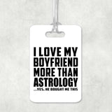 I Love My Boyfriend More Than Astrology - Luggage Bag Tag