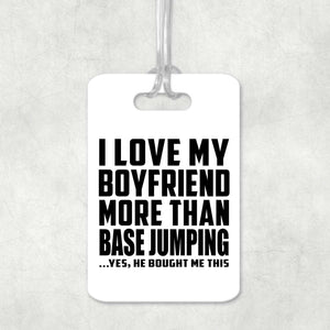 I Love My Boyfriend More Than BASEJumping - Luggage Bag Tag