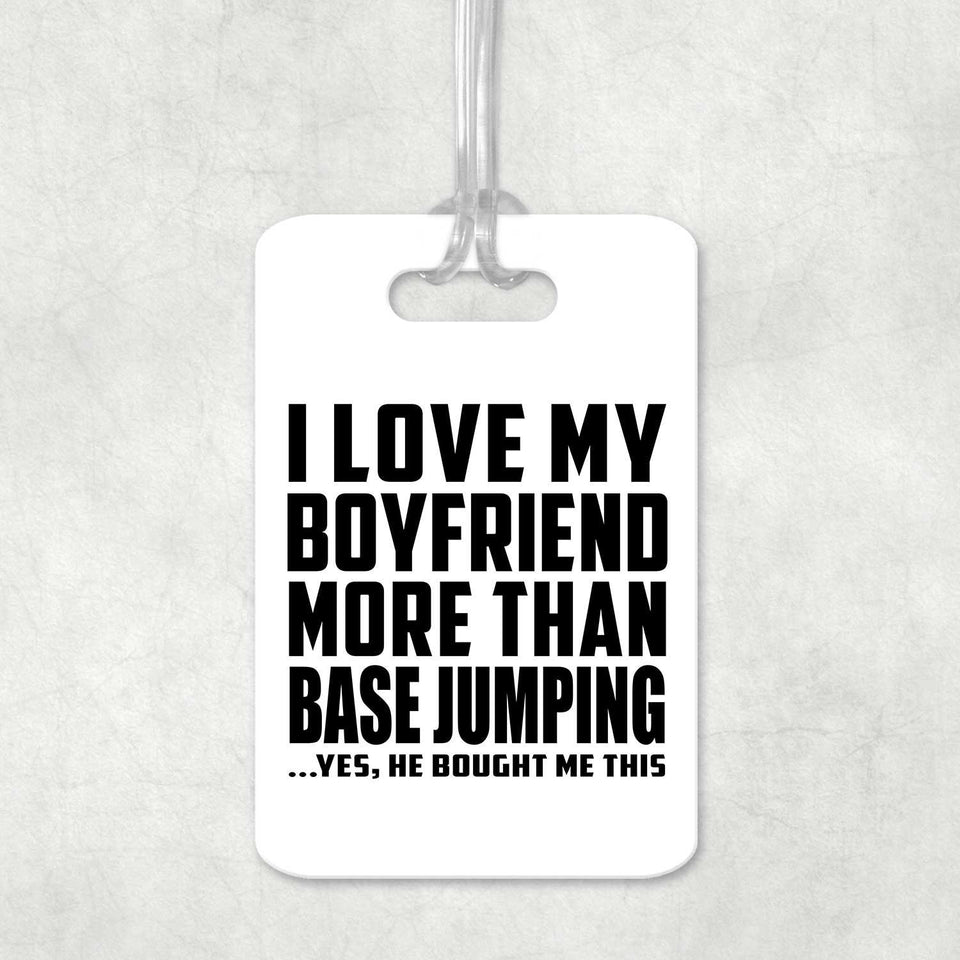 I Love My Boyfriend More Than BASEJumping - Luggage Bag Tag
