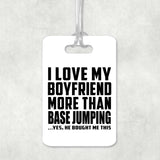 I Love My Boyfriend More Than BASEJumping - Luggage Bag Tag