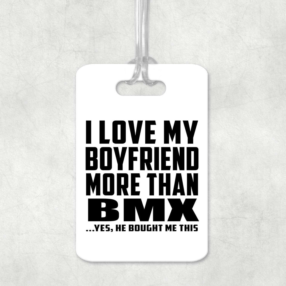 I Love My Boyfriend More Than BMX - Luggage Bag Tag