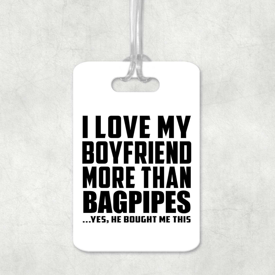 I Love My Boyfriend More Than Bagpipes - Luggage Bag Tag