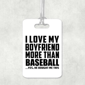 I Love My Boyfriend More Than Baseball - Luggage Bag Tag